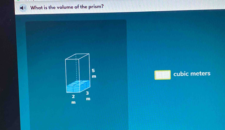 What is the volume of the prism?
□ cubic meters