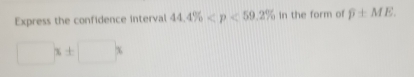 Express the confidence interval 44.4% in the form of widehat p± ME.
□ x± □ x