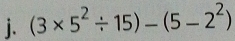 (3* 5^2/ 15)-(5-2^2)