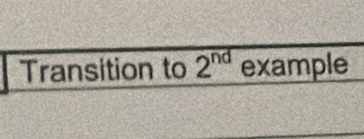 Transition to 2^(nd) example