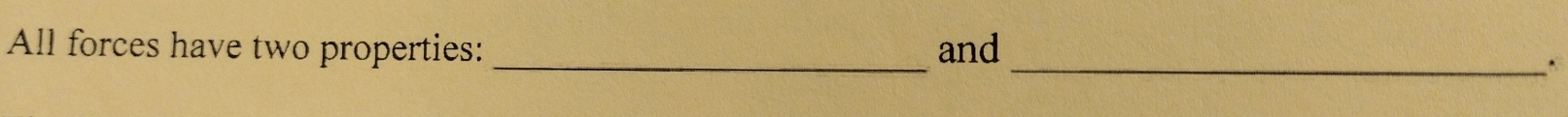 All forces have two properties: _and_