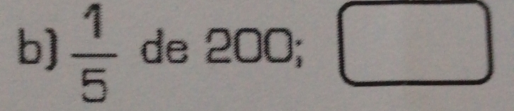  1/5  de 200; □