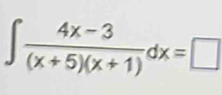 ∈t  (4x-3)/(x+5)(x+1) dx=□