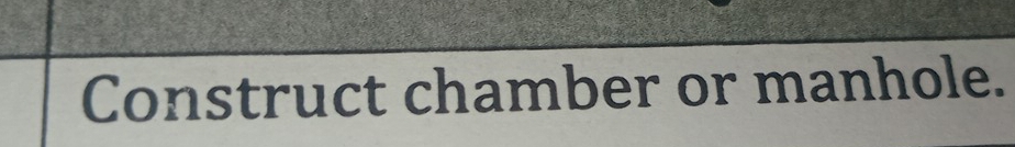 Construct chamber or manhole.