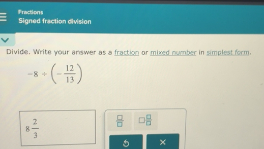 Solved: Fractions Signed fraction division Divide. Write your answer as ...