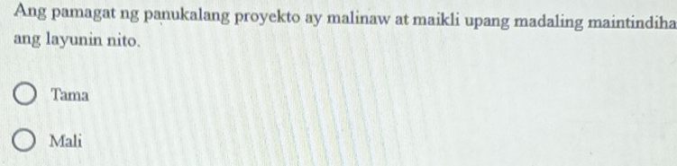 Ang pamagat ng panukalang proyekto ay malinaw at maikli upang madaling maintindiha
ang layunin nito.
Tama
Mali