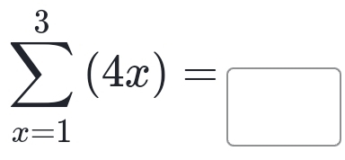 sumlimits _(x=1)^3(4x)=□