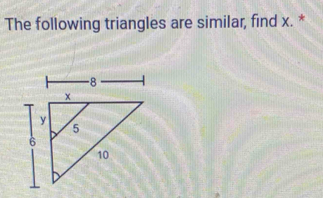 The following triangles are similar, find x. *