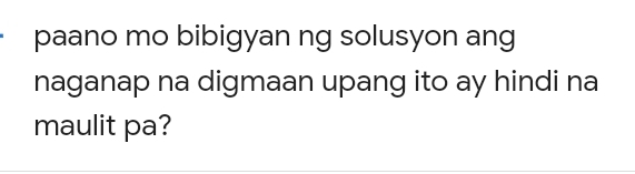 paano mo bibigyan ng solusyon ang 
naganap na digmaan upang ito ay hindi na 
maulit pa?