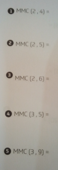 a MMC (2,4)=
MMC (2,5)=
MMC(2,6)=
4 MMC(3,5)=
MMC (3,9)=