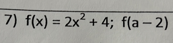 f(x)=2x^2+4; f(a-2)