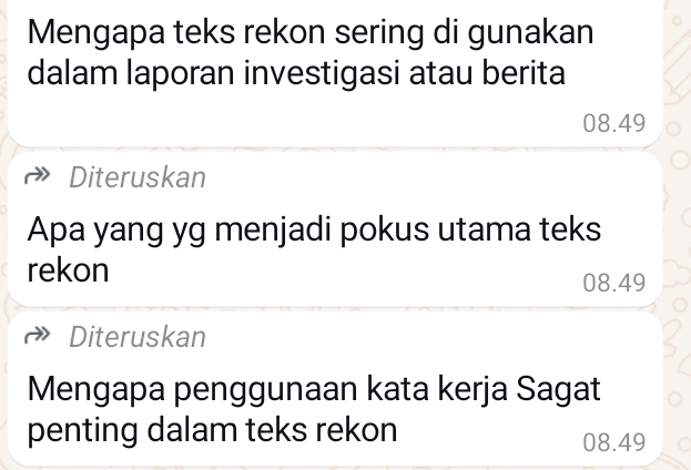 Mengapa teks rekon sering di gunakan
dalam laporan investigasi atau berita
08.49
Diteruskan
Apa yang yg menjadi pokus utama teks
rekon
08.49
Diteruskan
Mengapa penggunaan kata kerja Sagat
penting dalam teks rekon 08.49