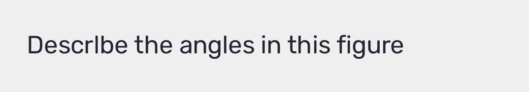 DescrIbe the angles in this figure