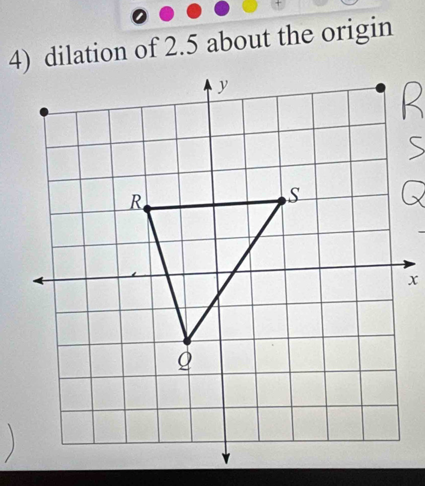 dilation of 2.5 about the origin 
