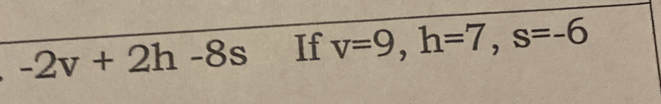 -2v+2h-8s If v=9, h=7, s=-6