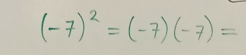 (-7)^2=(-7)(-7)=