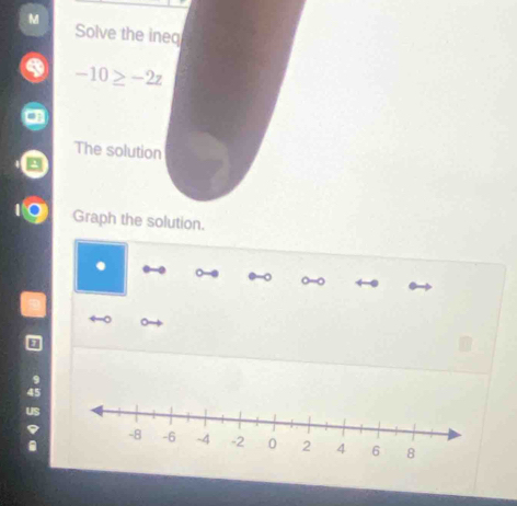 Solve the ineq
-10≥ -2z
The solution 
Graph the solution.