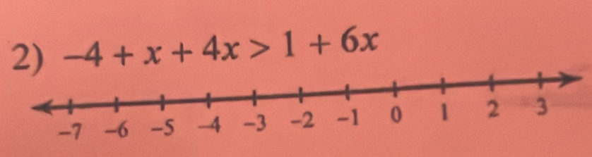 -4+x+4x>1+6x