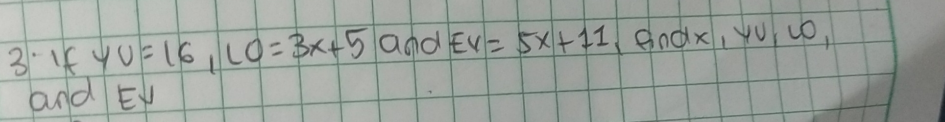 3·1K YU=16, LO=3x+5 and EV=5x+11 8ndx, yo uo, 
and EV