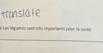 Les légumes sont très importants pour la santé. 
_