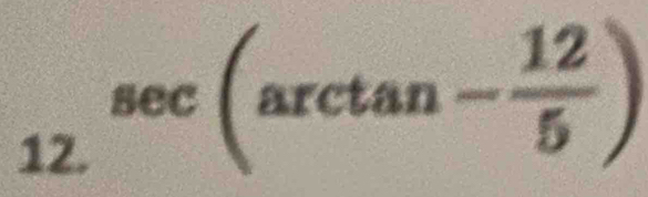 sec (arctan - 12/5 )