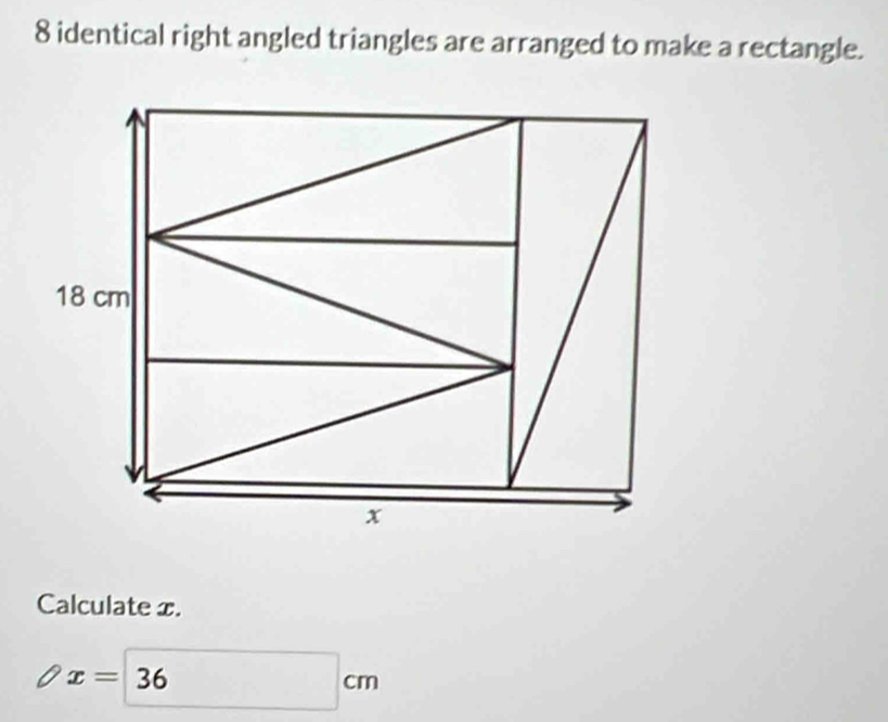 identical right angled triangles are arranged to make a rectangle. 
Calculate x.
x= 36