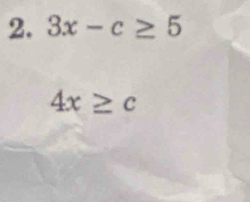 3x-c≥ 5
4x≥ c