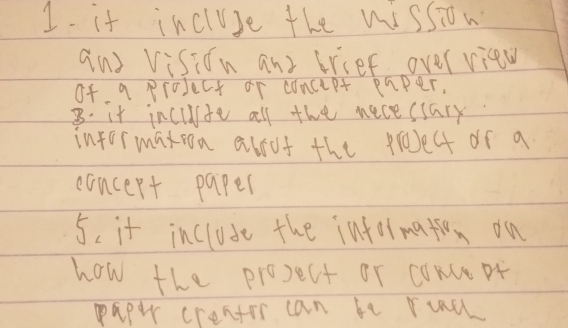 it incluse the wission 
and vision any brief overview 
of a proJect or concept paper, 
B. it incudste all the nece ssary 
information abut the proec of a 
concert paper 
5. it include the informatton on 
how the prosect or coNe of 
paper crentor can be rind