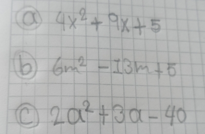 a 4x^2+9x+5
b 6m^2-13m+5
2a^2+3a-40