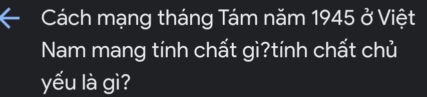 Cách mạng tháng Tám năm 1945 ở Việt 
Nam mang tính chất gì?tính chất chủ 
yếu là gì?