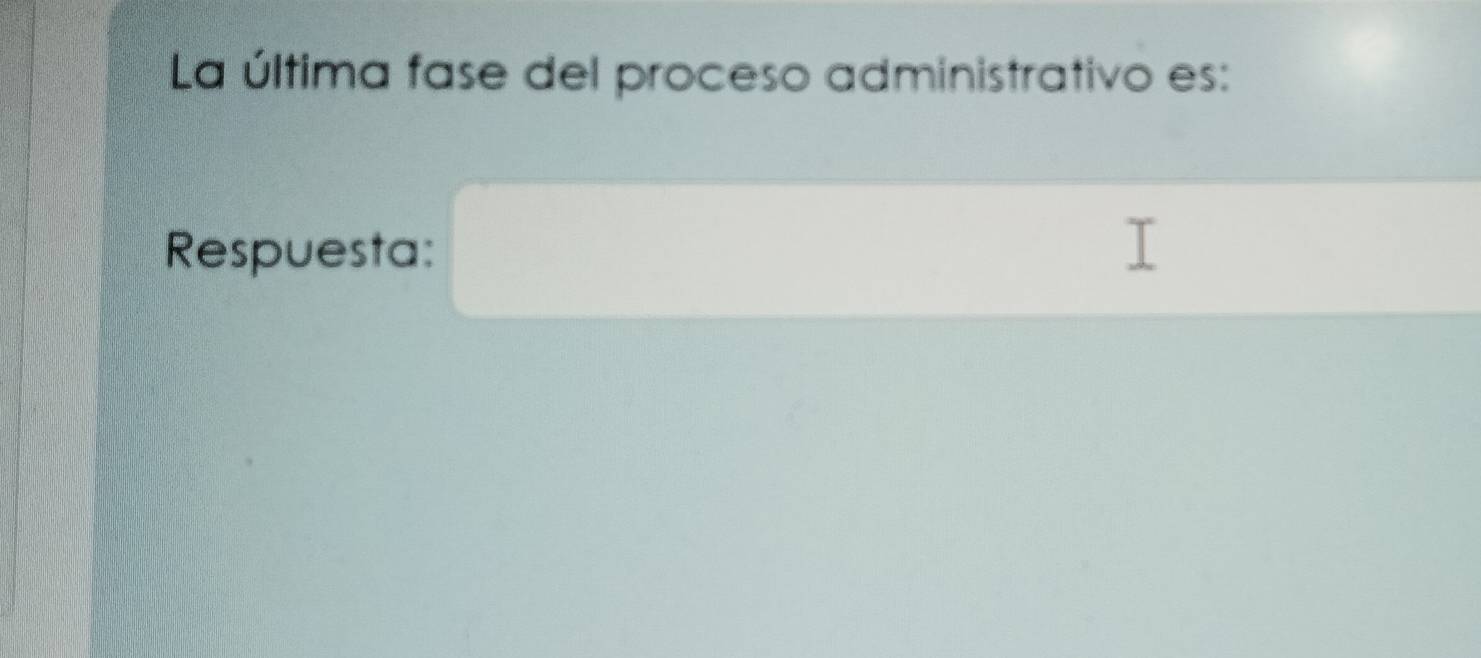 La última fase del proceso administrativo es: 
Respuesta: