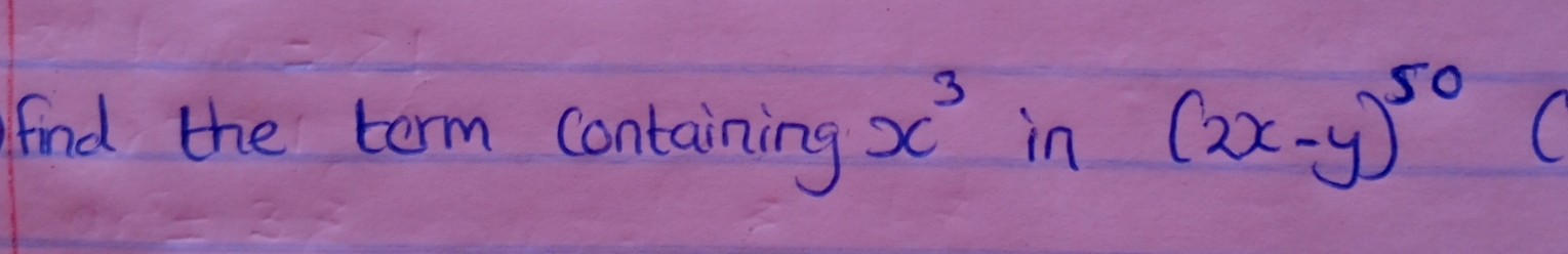 x^3
find the term containing in
(2x-y)^50