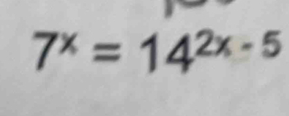 7^x=14^(2x-5)