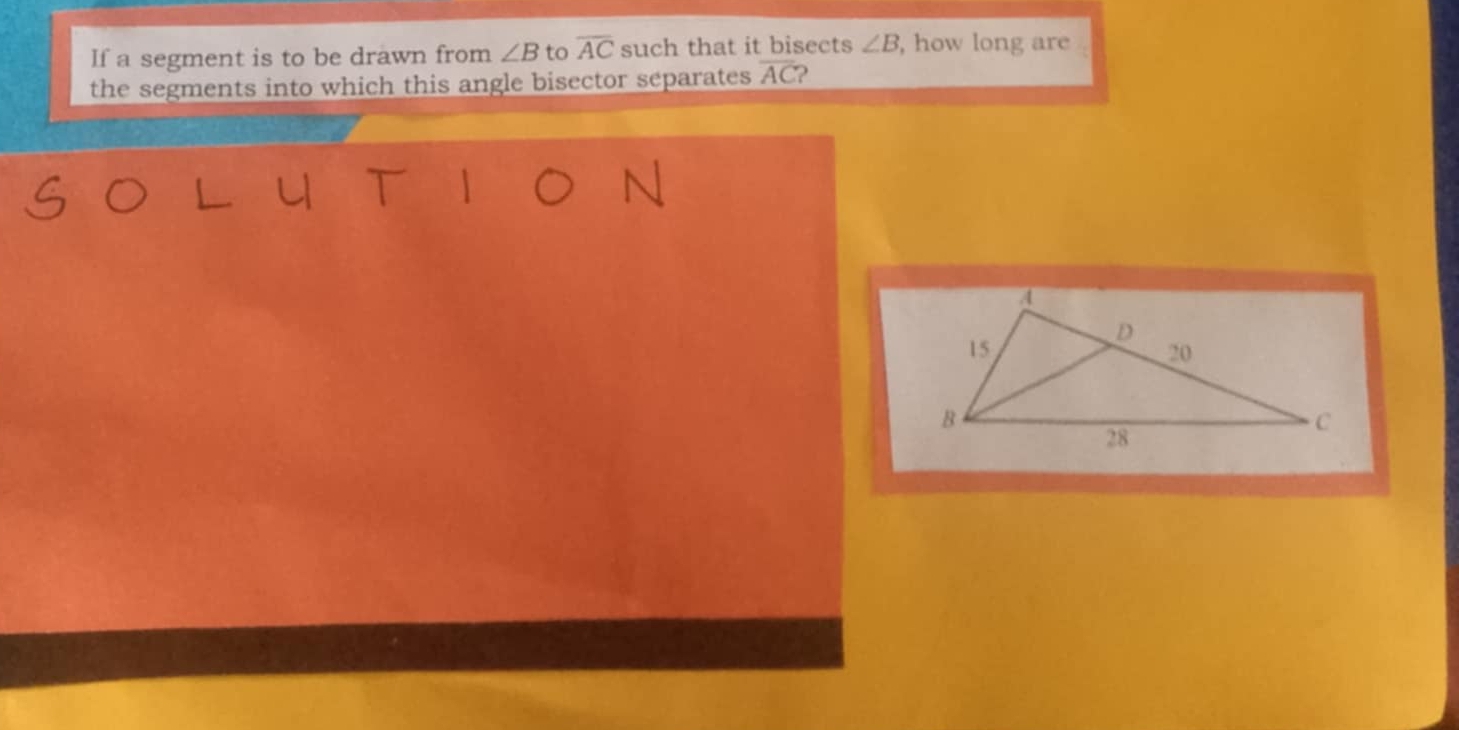 If a segment is to be drawn from ∠ B to overline AC such that it bisects ∠ B , how long are 
the segments into which this angle bisector separates overline AC 2