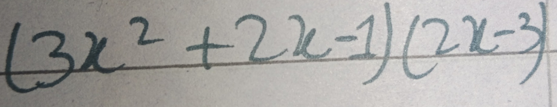 (3x^2+2x-1)(2x-3)