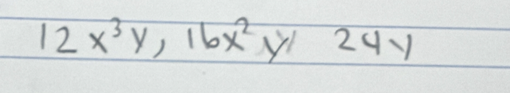 12x^3y, 16x^2y/24y