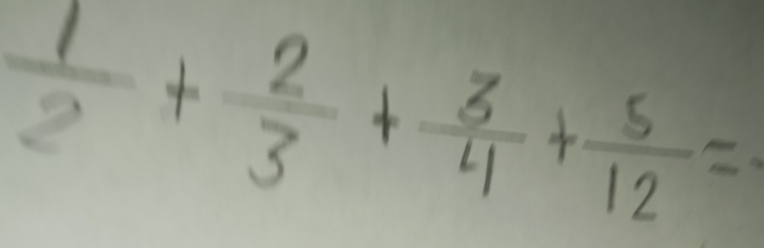  1/2 + 2/3 + 3/4 + 5/12 =