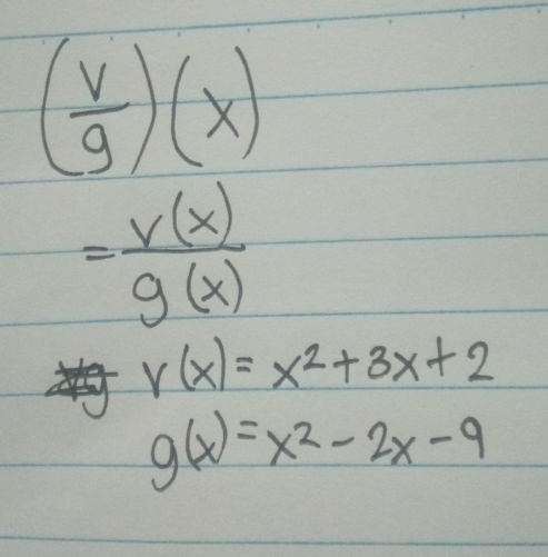 ( v/g )(x)
= v(x)/g(x) 
v(x)=x^2+3x+2
g(x)=x^2-2x-9