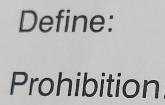 Define: 
Prohibition