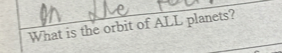 What is the orbit of ALL planets?