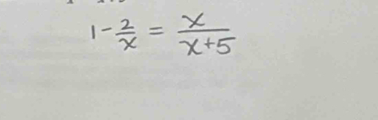 1- 2/x = x/x+5 