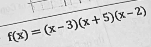 f(x)=(x-3)(x+5)(x-2)