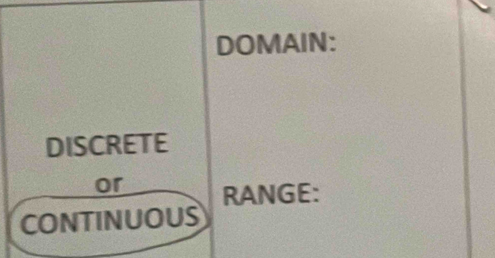 DOMAIN: 
DISCRETE 
or 
RANGE: 
CONTINUOUS