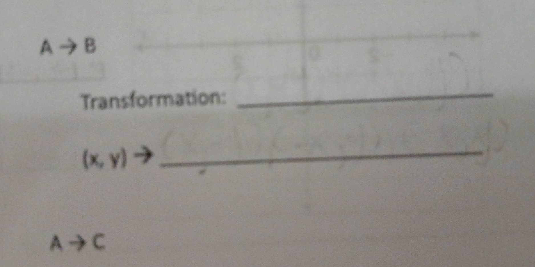 A B
Transformation: 
_
(x,y)
_
Ato C