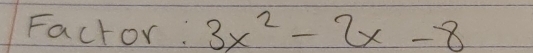 Factor : 3x^2-2x-8