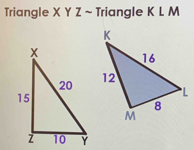 Triangle X Y Z ~ Triangle K L M