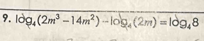 log _4(2m^3-14m^2)-log _4(2m)=log _48