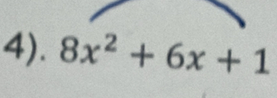 4). 8x^2+6x+1