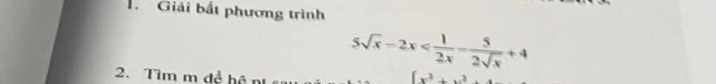 Giải bắt phương trình
5sqrt(x)-2x
2. Tìm m đề hệ (x^2+