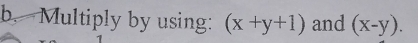 Multiply by using: (x+y+1) and (x-y).